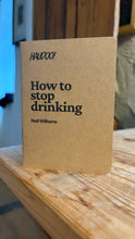 Load image into Gallery viewer, How to stop drinking - Neil Williams
